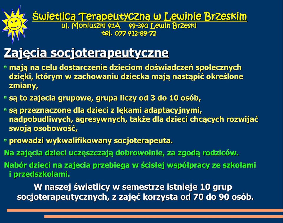 rozwijać swoją osobowość, prowadzi wykwalifikowany socjoterapeuta. Na zajęcia dzieci uczęszczają dobrowolnie, za zgodą rodziców.