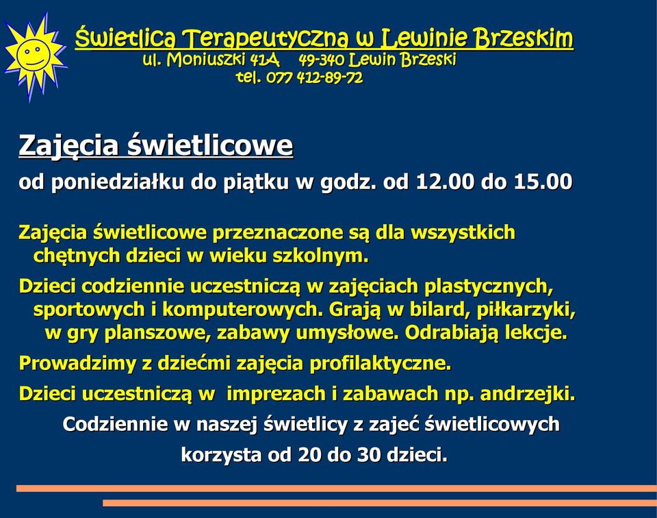 Dzieci codziennie uczestniczą w zajęciach plastycznych, sportowych i komputerowych.