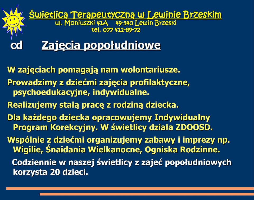 Dla każdego dziecka opracowujemy Indywidualny Program Korekcyjny. W świetlicy działa ZDOOSD.