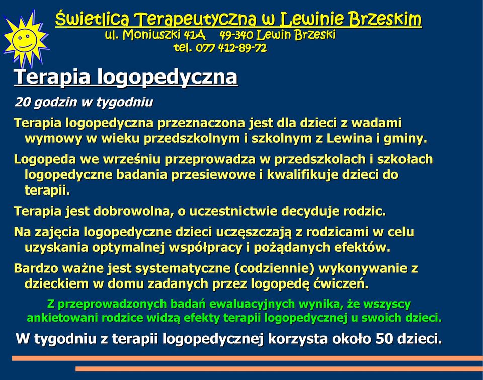 Na zajęcia logopedyczne dzieci uczęszczają z rodzicami w celu uzyskania optymalnej współpracy i pożądanych efektów.