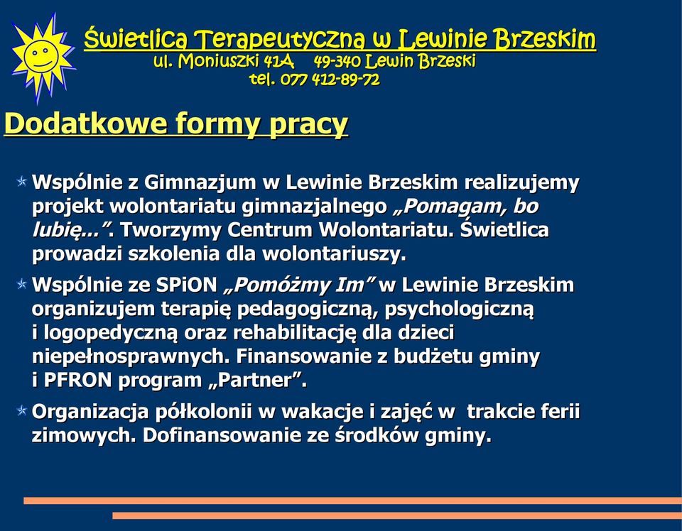 Wspólnie ze SPiON Pomóżmy Im w Lewinie Brzeskim organizujem terapię pedagogiczną, psychologiczną i logopedyczną oraz rehabilitację