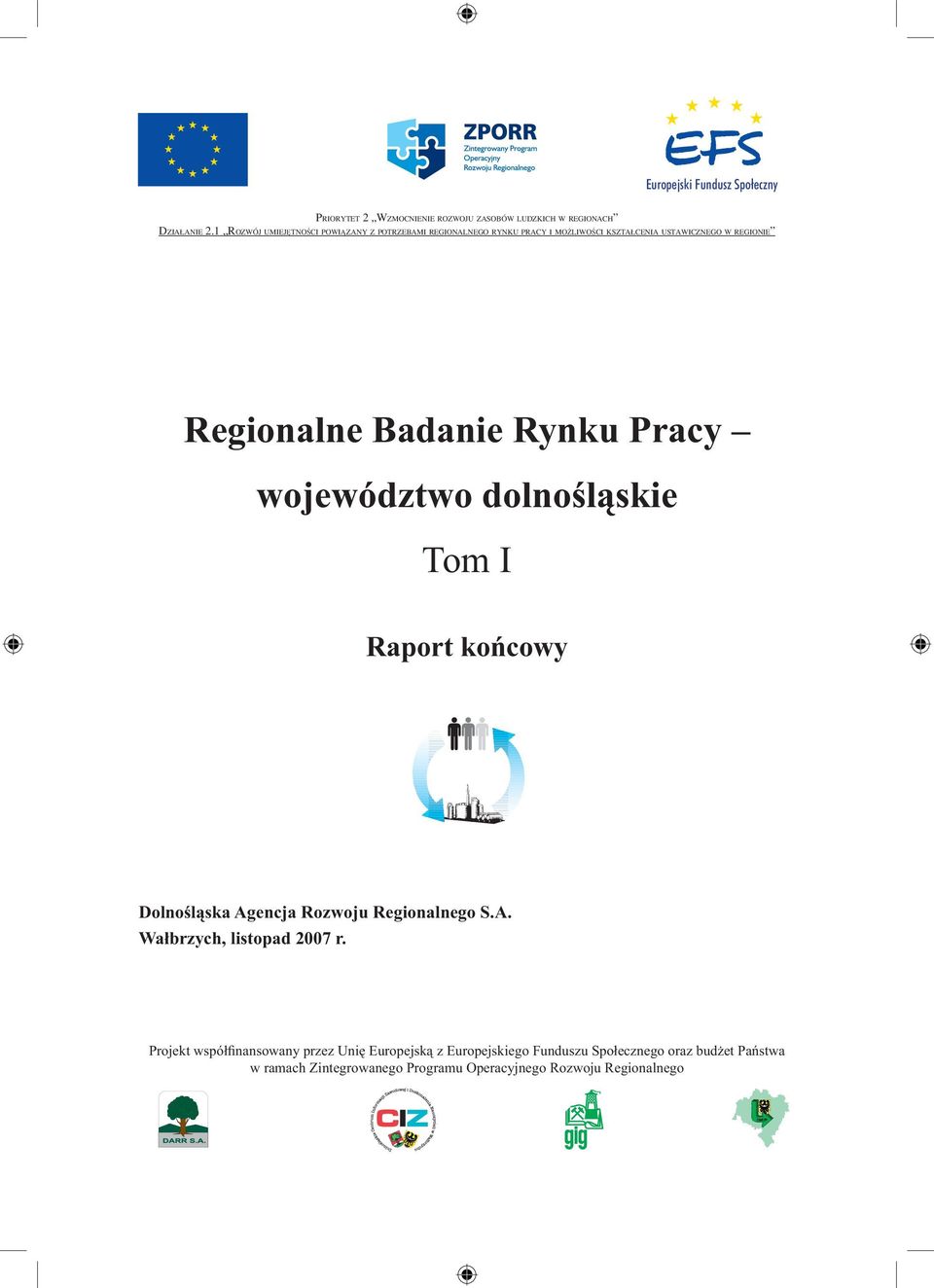 Badanie Rynku Pracy województwo dolnośląskie Tom I Raport końcowy Dolnośląska Agencja Rozwoju Regionalnego S.A. Wałbrzych, listopad 2007 r.
