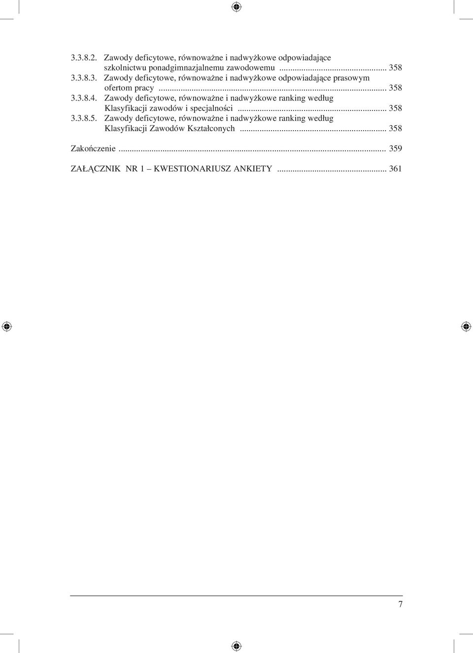.. 358 Zakończenie... 359 ZAŁĄCZNIK NR 1 KWESTIONARIUSZ ANKIETY... 361 7