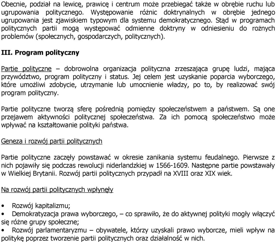 Stąd w programach politycznych partii mogą występować odmienne doktryny w odniesieniu do rożnych problemów (społecznych, gospodarczych, politycznych). III.