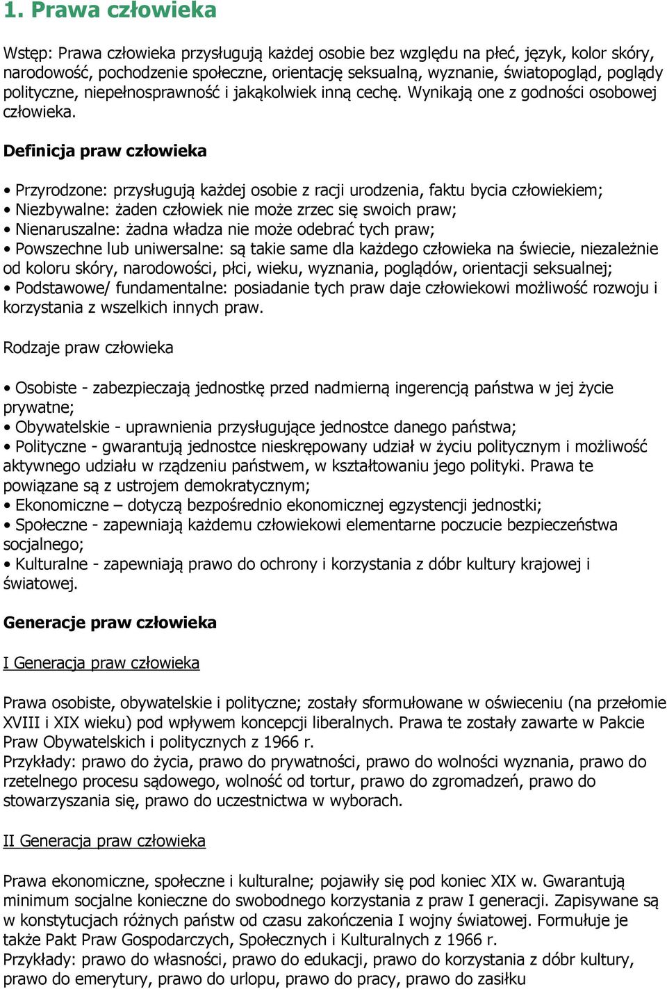 Definicja praw człowieka Przyrodzone: przysługują każdej osobie z racji urodzenia, faktu bycia człowiekiem; Niezbywalne: żaden człowiek nie może zrzec się swoich praw; Nienaruszalne: żadna władza nie