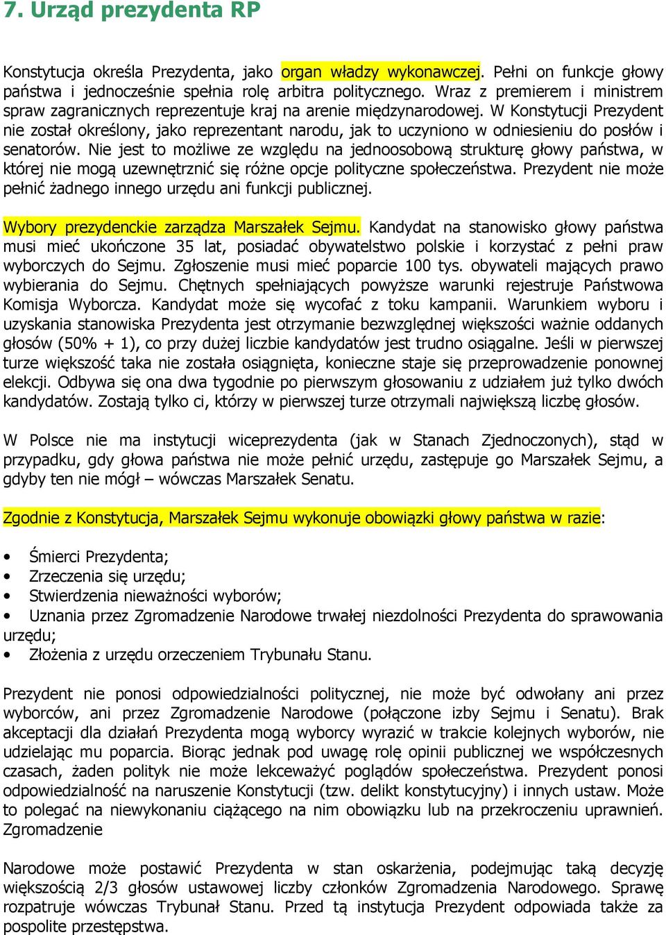 W Konstytucji Prezydent nie został określony, jako reprezentant narodu, jak to uczyniono w odniesieniu do posłów i senatorów.