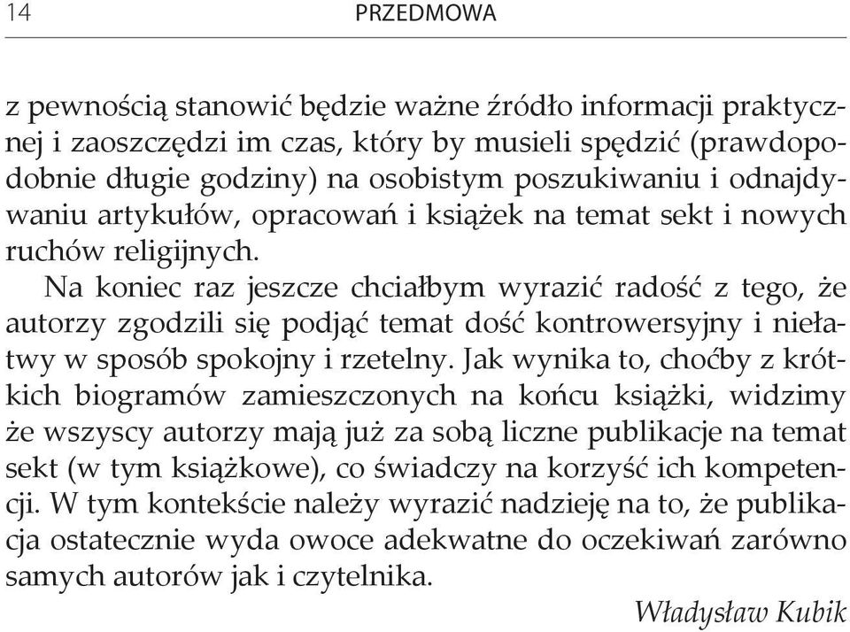 Na koniec raz jeszcze chciałbym wyrazić radość z tego, że autorzy zgodzili się podjąć temat dość kontrowersyjny i niełatwy w sposób spokojny i rzetelny.