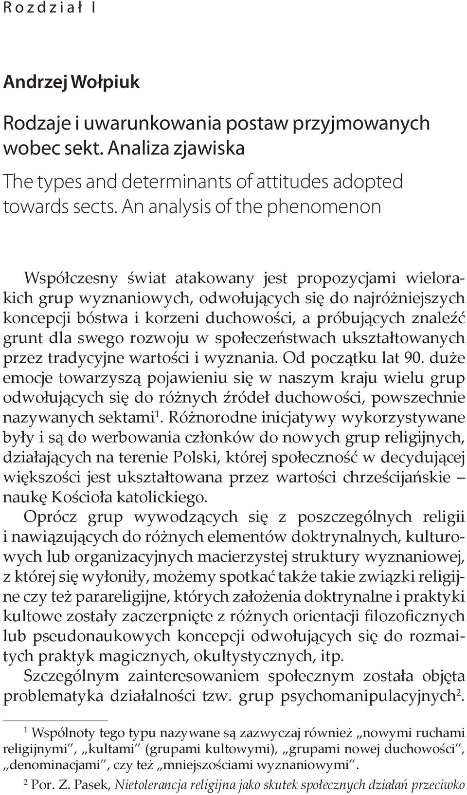 znaleźć grunt dla swego rozwoju w społeczeństwach ukształtowanych przez tradycyjne wartości i wyznania. Od początku lat 90.
