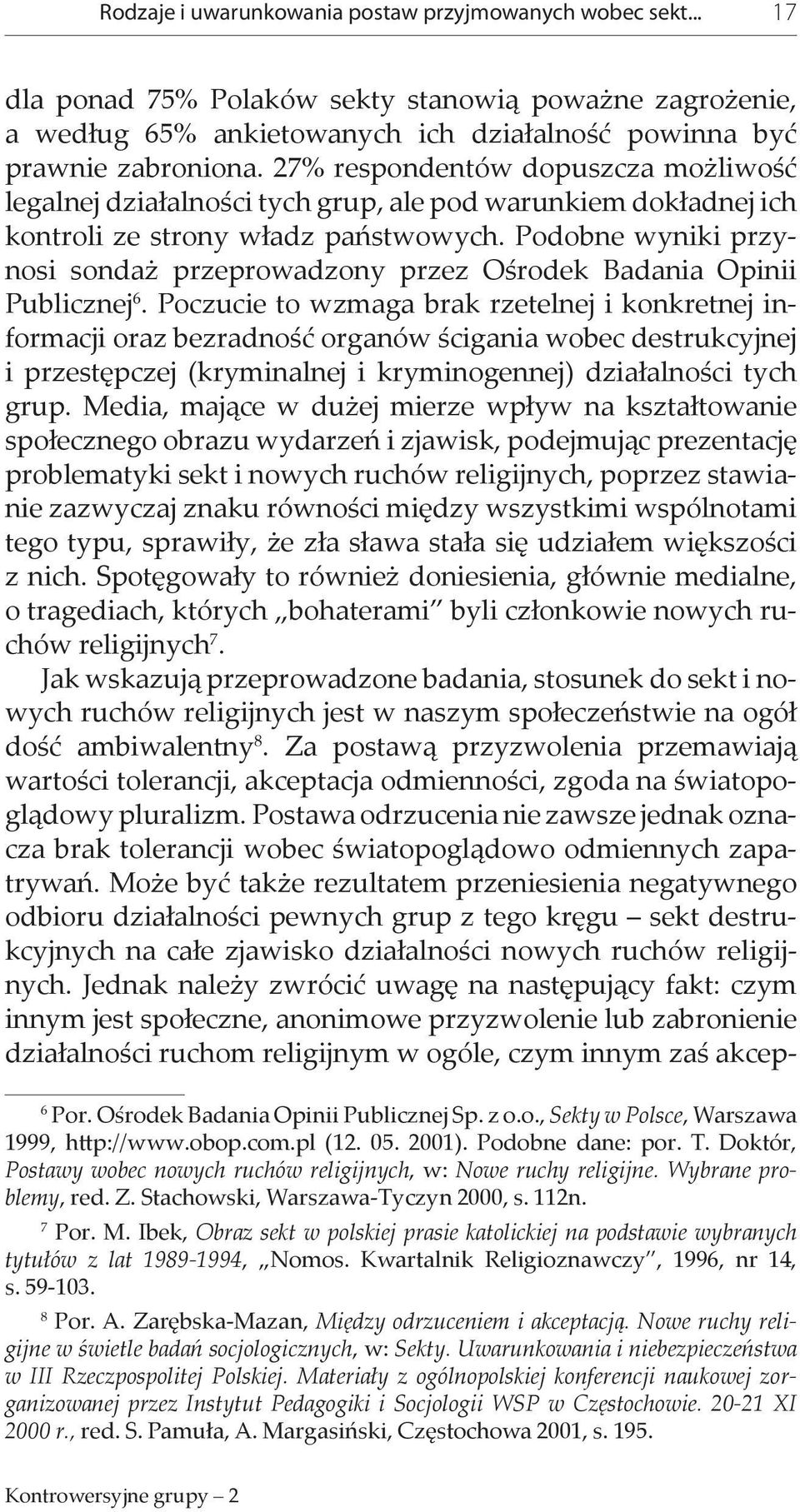 Podobne wyniki przynosi sondaż przeprowadzony przez Ośrodek Badania Opinii Publicznej 6.