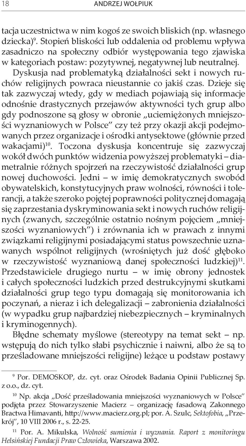 Dyskusja nad problematyką działalności sekt i nowych ruchów religijnych powraca nieustannie co jakiś czas.