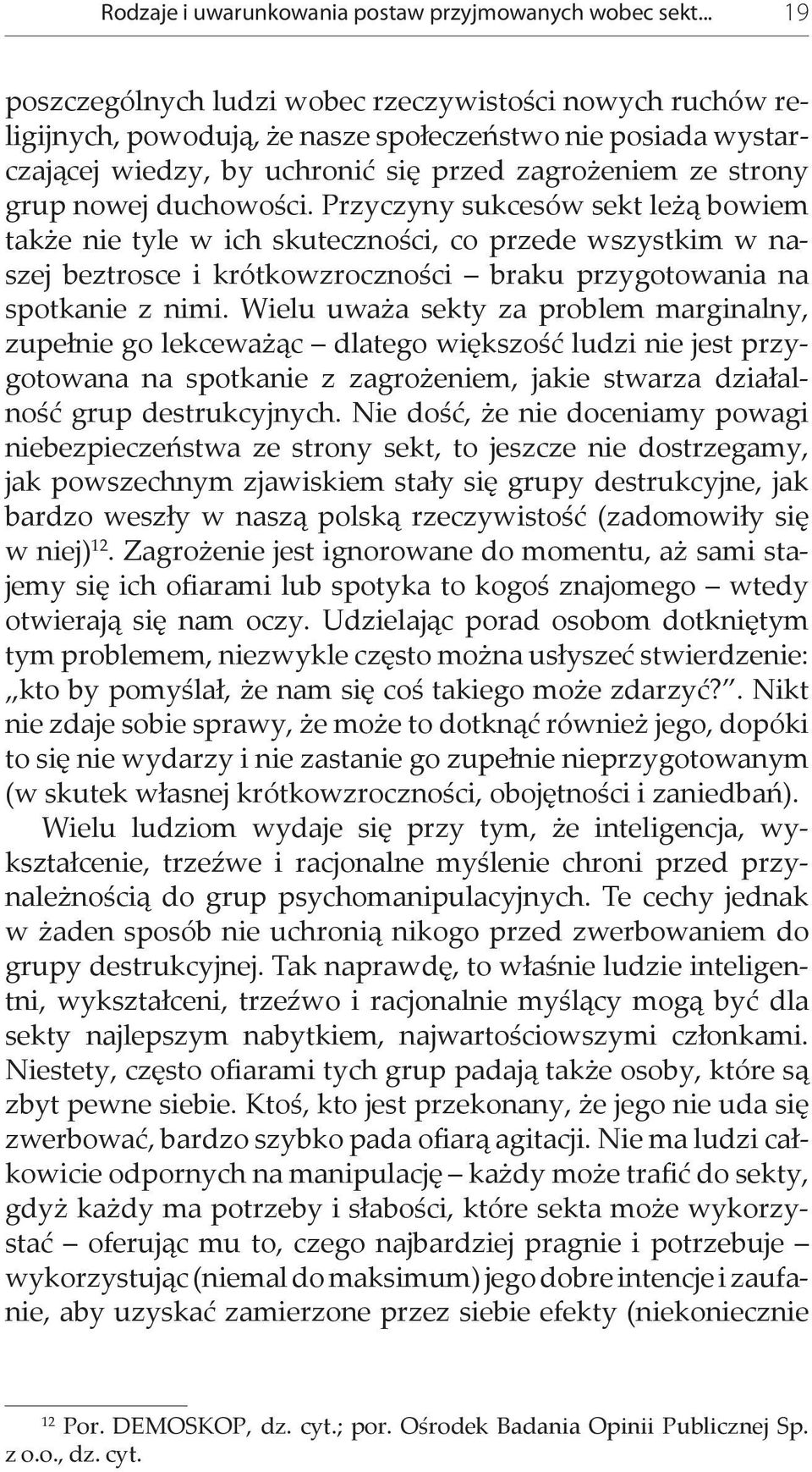 duchowości. Przyczyny sukcesów sekt leżą bowiem także nie tyle w ich skuteczności, co przede wszystkim w naszej beztrosce i krótkowzroczności braku przygotowania na spotkanie z nimi.