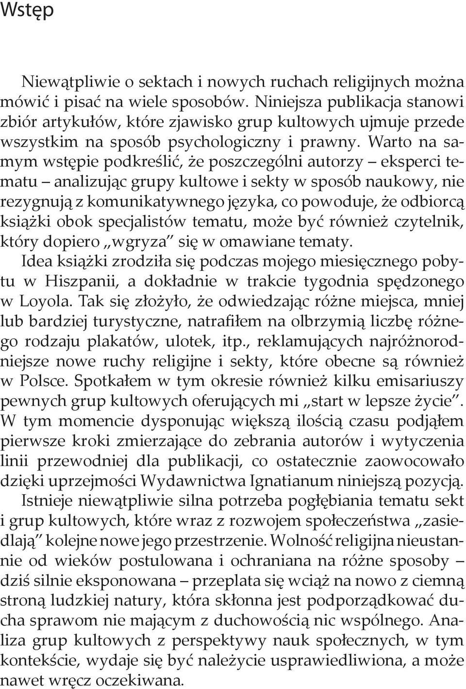 Warto na samym wstępie podkreślić, że poszczególni autorzy eksperci tematu analizując grupy kultowe i sekty w sposób naukowy, nie rezygnują z komunikatywnego języka, co powoduje, że odbiorcą książki
