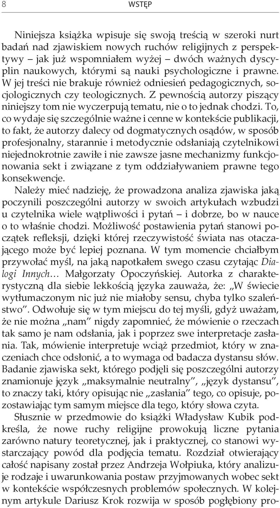 Z pewnością autorzy piszący niniejszy tom nie wyczerpują tematu, nie o to jednak chodzi.