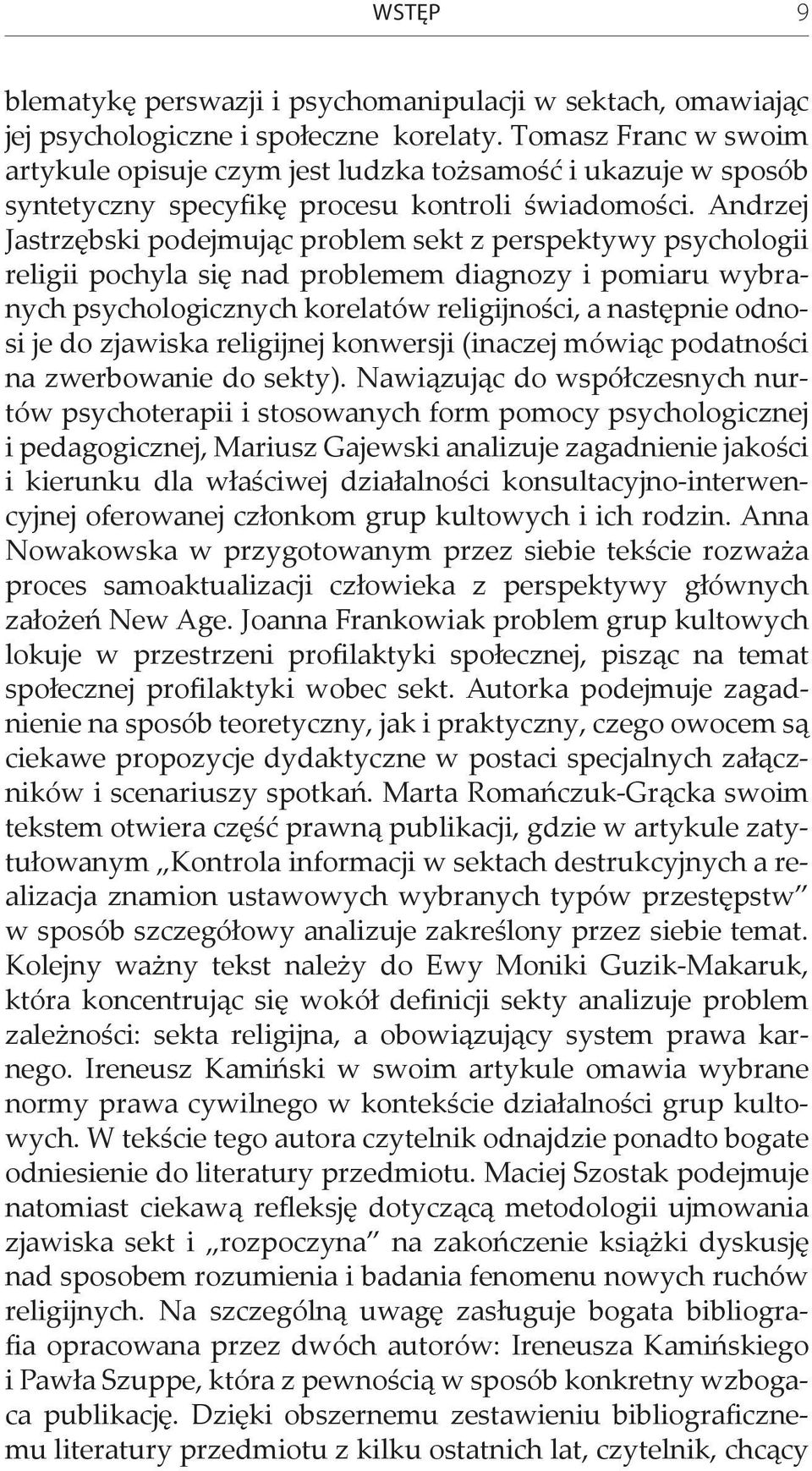 Andrzej Jastrzębski podejmując problem sekt z perspektywy psychologii religii pochyla się nad problemem diagnozy i pomiaru wybranych psychologicznych korelatów religijności, a następnie odnosi je do