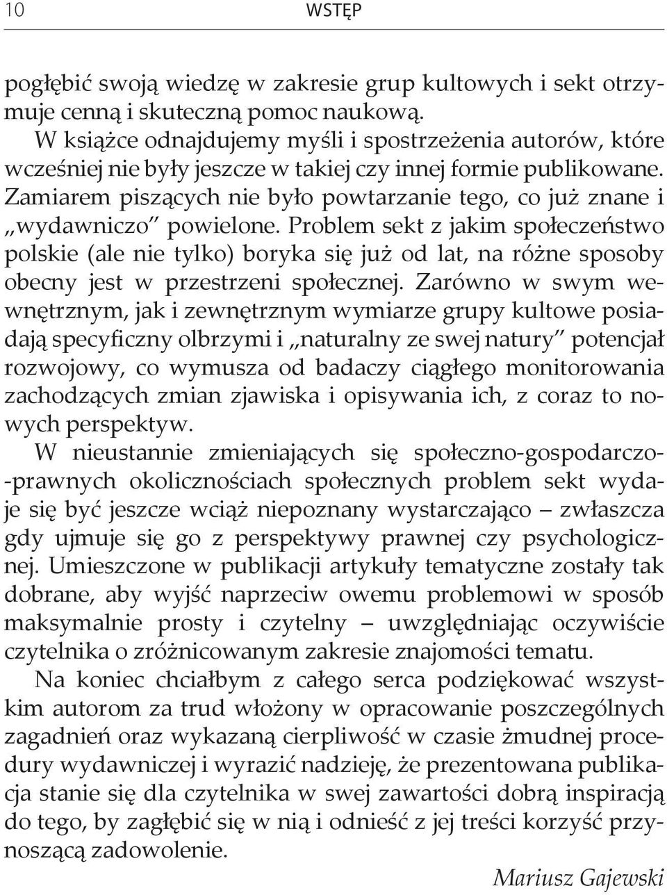 Zamiarem piszących nie było powtarzanie tego, co już znane i wydawniczo powielone.