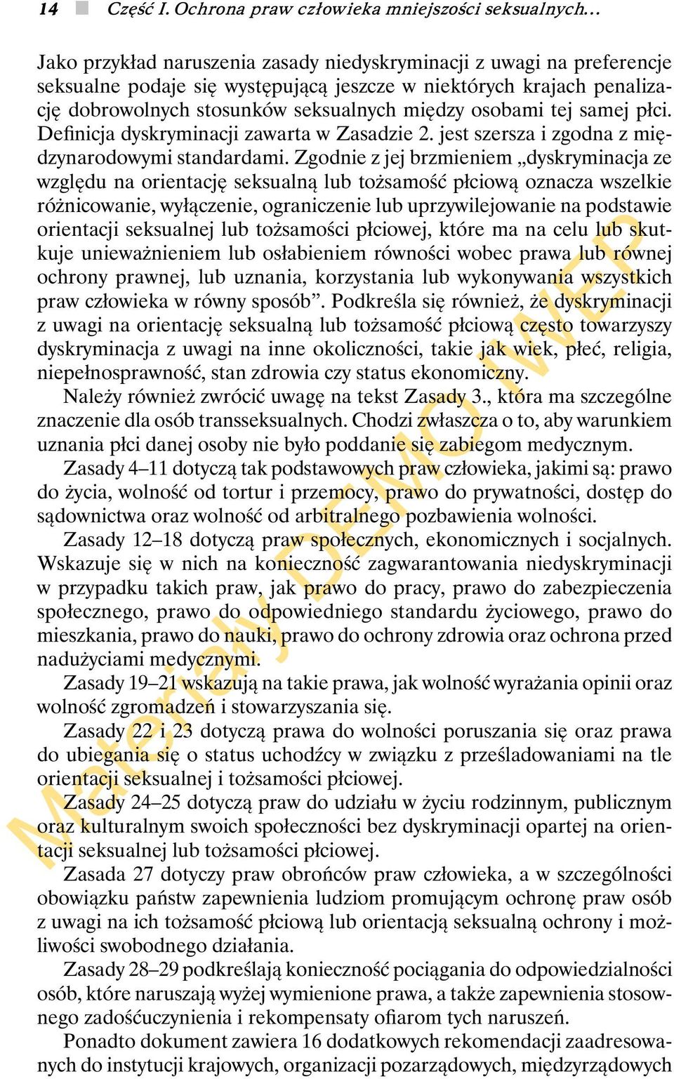 dobrowolnych stosunków seksualnych między osobami tej samej płci. Definicja dyskryminacji zawarta w Zasadzie 2. jest szersza i zgodna z międzynarodowymi standardami.