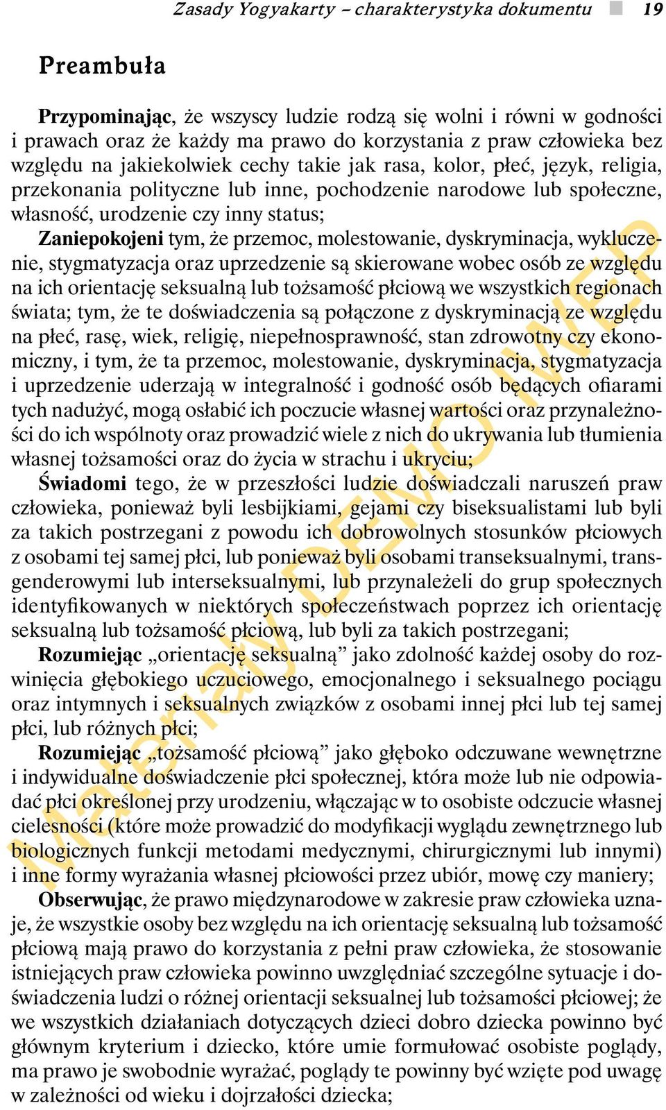 że przemoc, molestowanie, dyskryminacja, wykluczenie, stygmatyzacja oraz uprzedzenie są skierowane wobec osób ze względu na ich orientację seksualną lub tożsamość płciową we wszystkich regionach