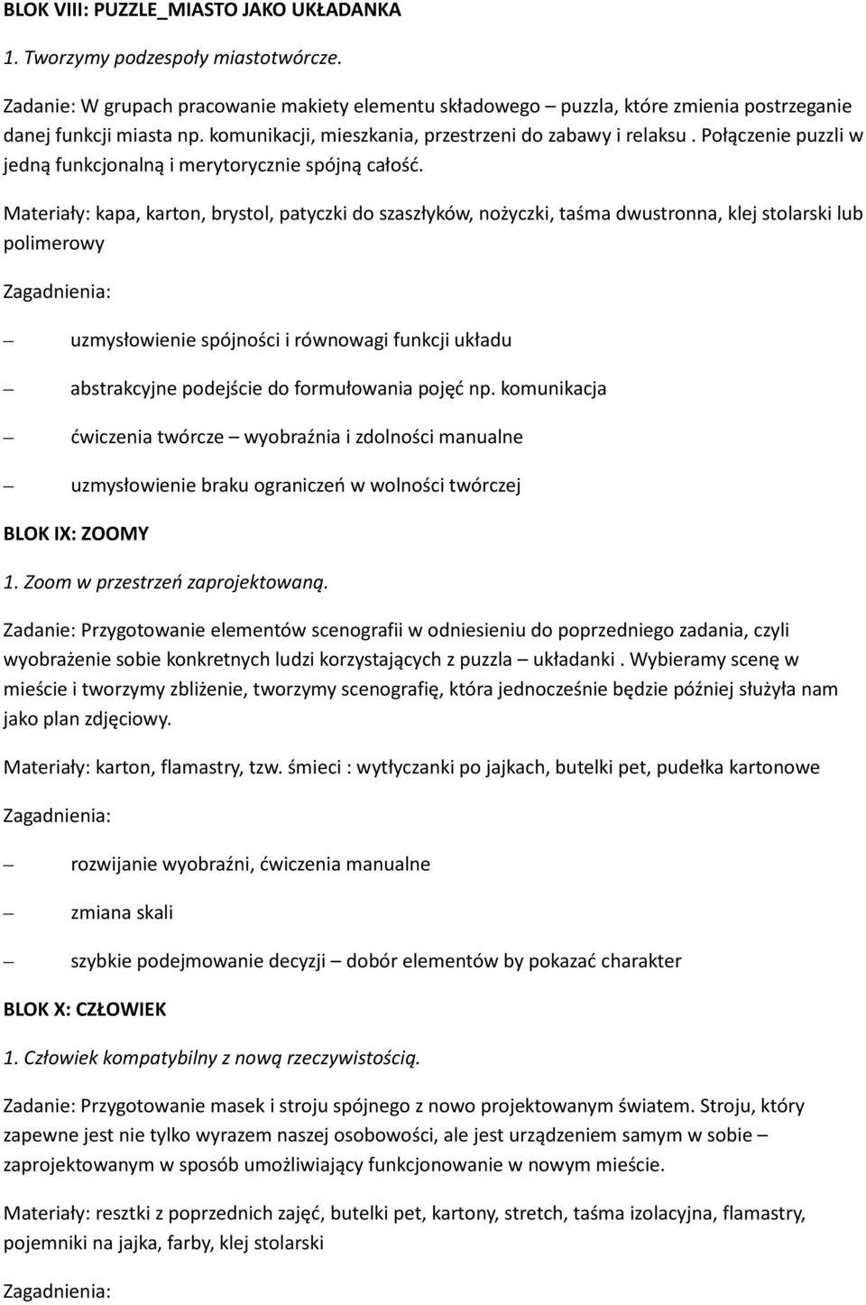 Materiały: kapa, karton, brystol, patyczki do szaszłyków, nożyczki, taśma dwustronna, klej stolarski lub polimerowy uzmysłowienie spójności i równowagi funkcji układu abstrakcyjne podejście do