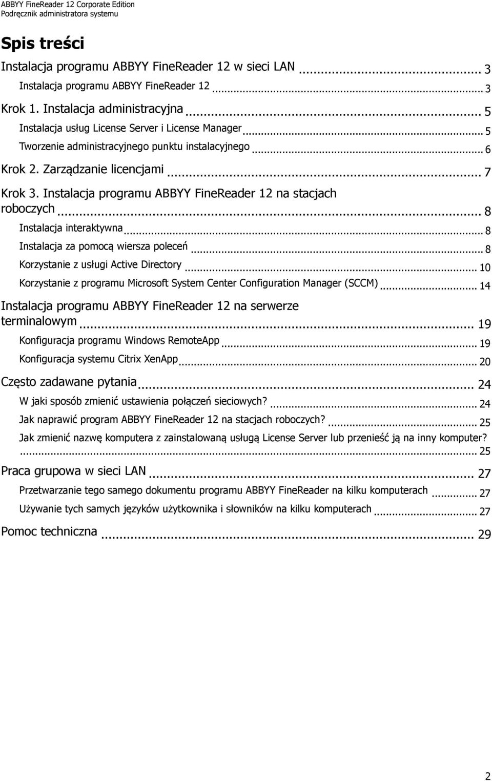 Instalacja programu ABBYY FineReader 12 na stacjach roboczych... 8 Instalacja interaktywna... 8 Instalacja za pomocą wiersza poleceń... 8 Korzystanie z usługi Active Directory.