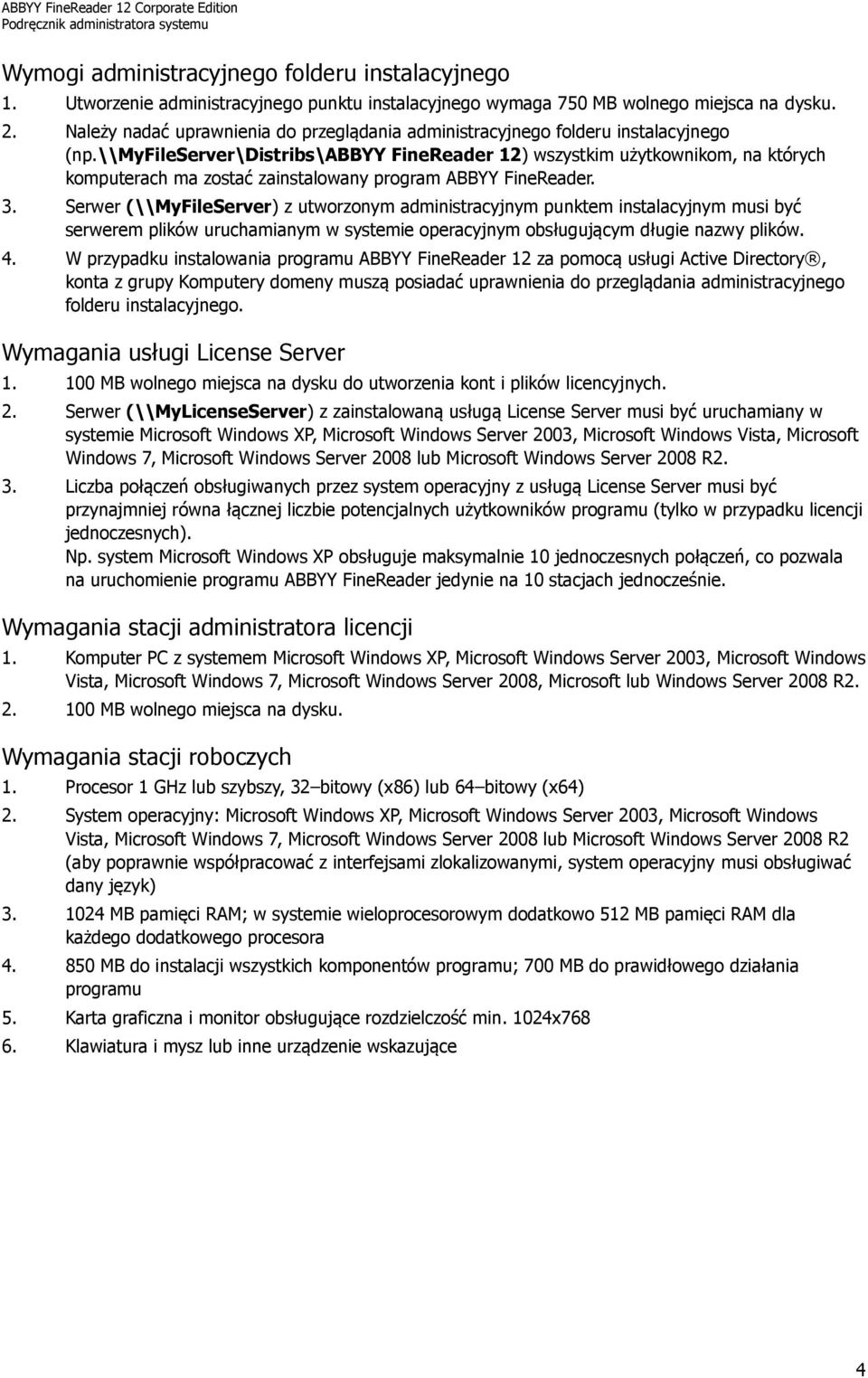 \\myfileserver\distribs\abbyy FineReader 12) wszystkim użytkownikom, na których komputerach ma zostać zainstalowany program ABBYY FineReader. 3.