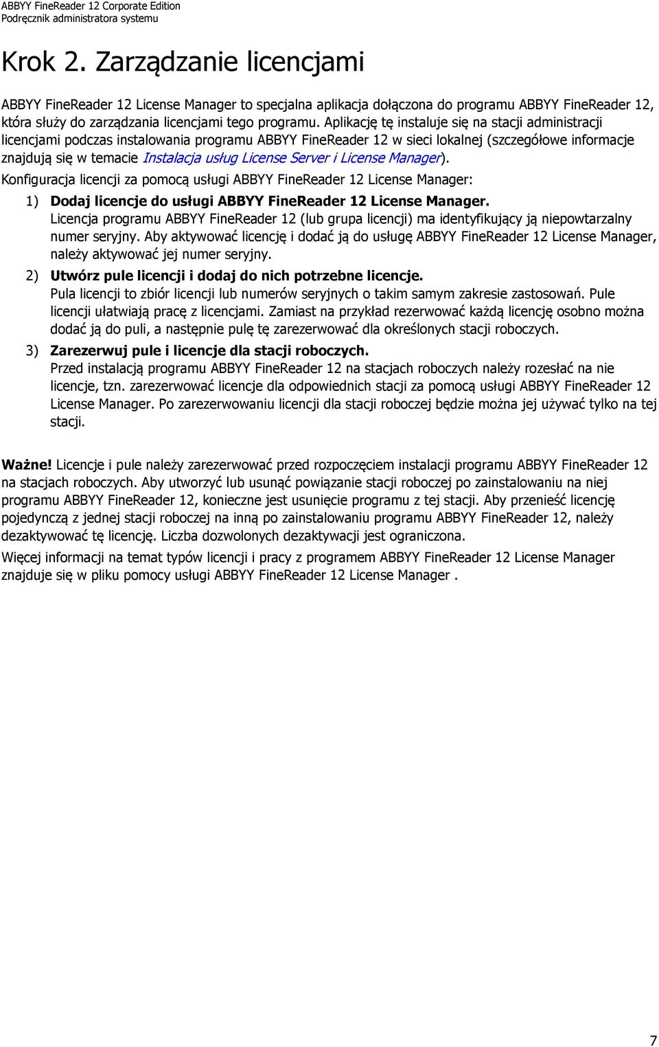 License Server i License Manager). Konfiguracja licencji za pomocą usługi ABBYY FineReader 12 License Manager: 1) Dodaj licencje do usługi ABBYY FineReader 12 License Manager.