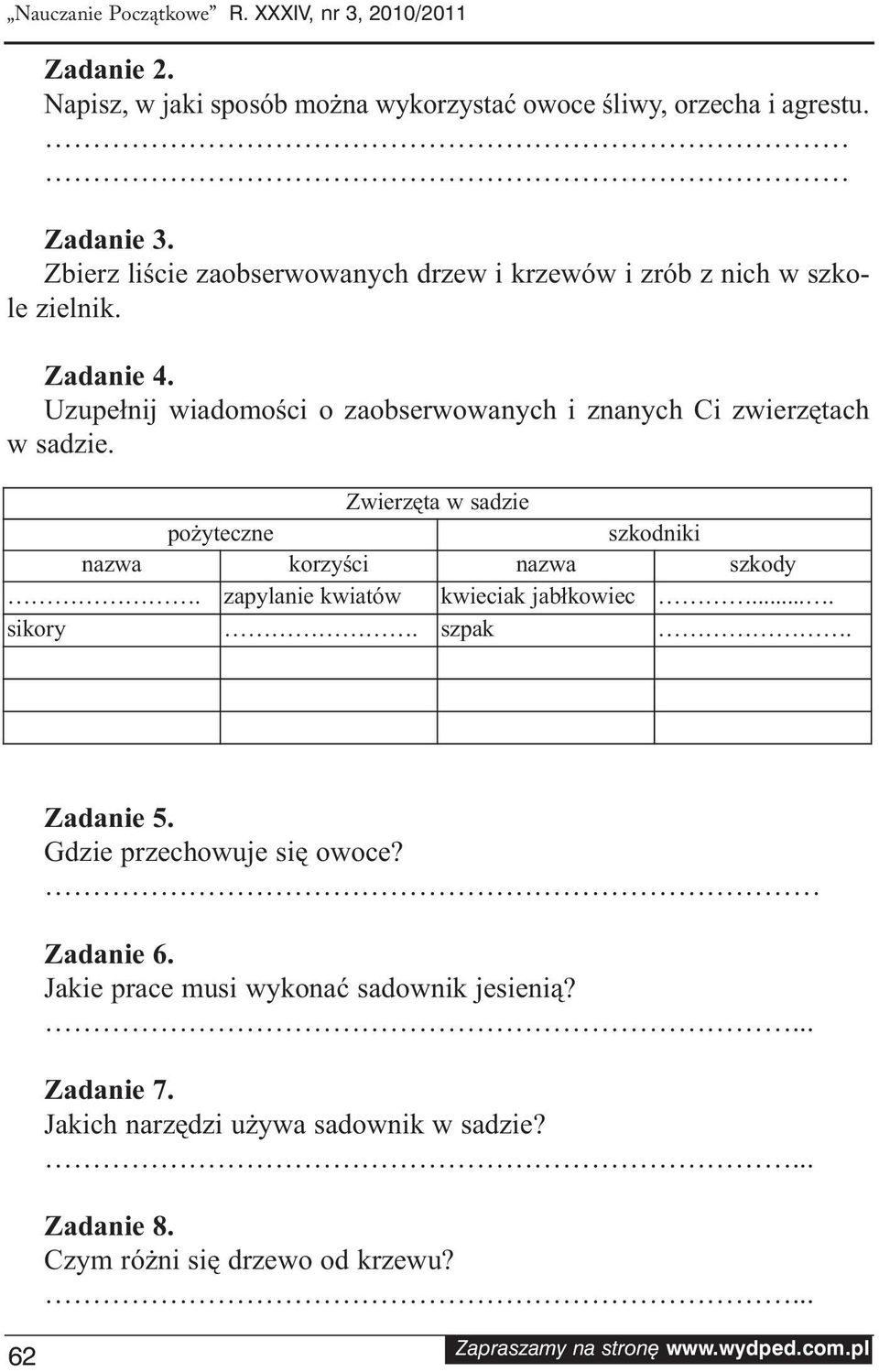 Uzupełnij wiadomości o zaobserwowanych i znanych Ci zwierzętach w sadzie. Zwierzęta w sadzie pożyteczne szkodniki nazwa korzyści nazwa szkody.