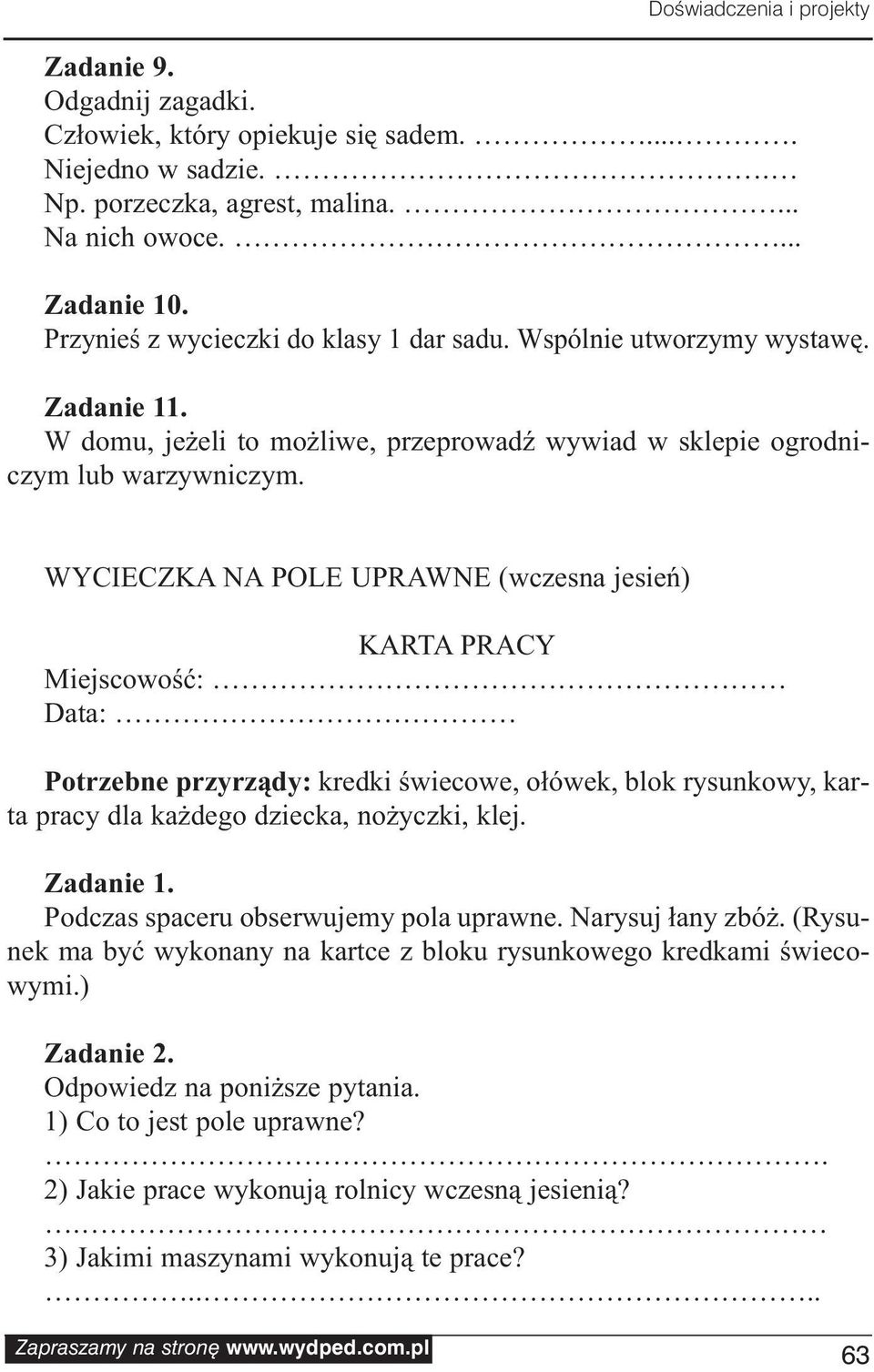 WYCIECZKA NA POLE UPRAWNE (wczesna jesień) KARTA PRACY Miejscowość: Data: Potrzebne przyrządy: kredki świecowe, ołówek, blok rysunkowy, karta pracy dla każdego dziecka, nożyczki, klej. Zadanie 1.