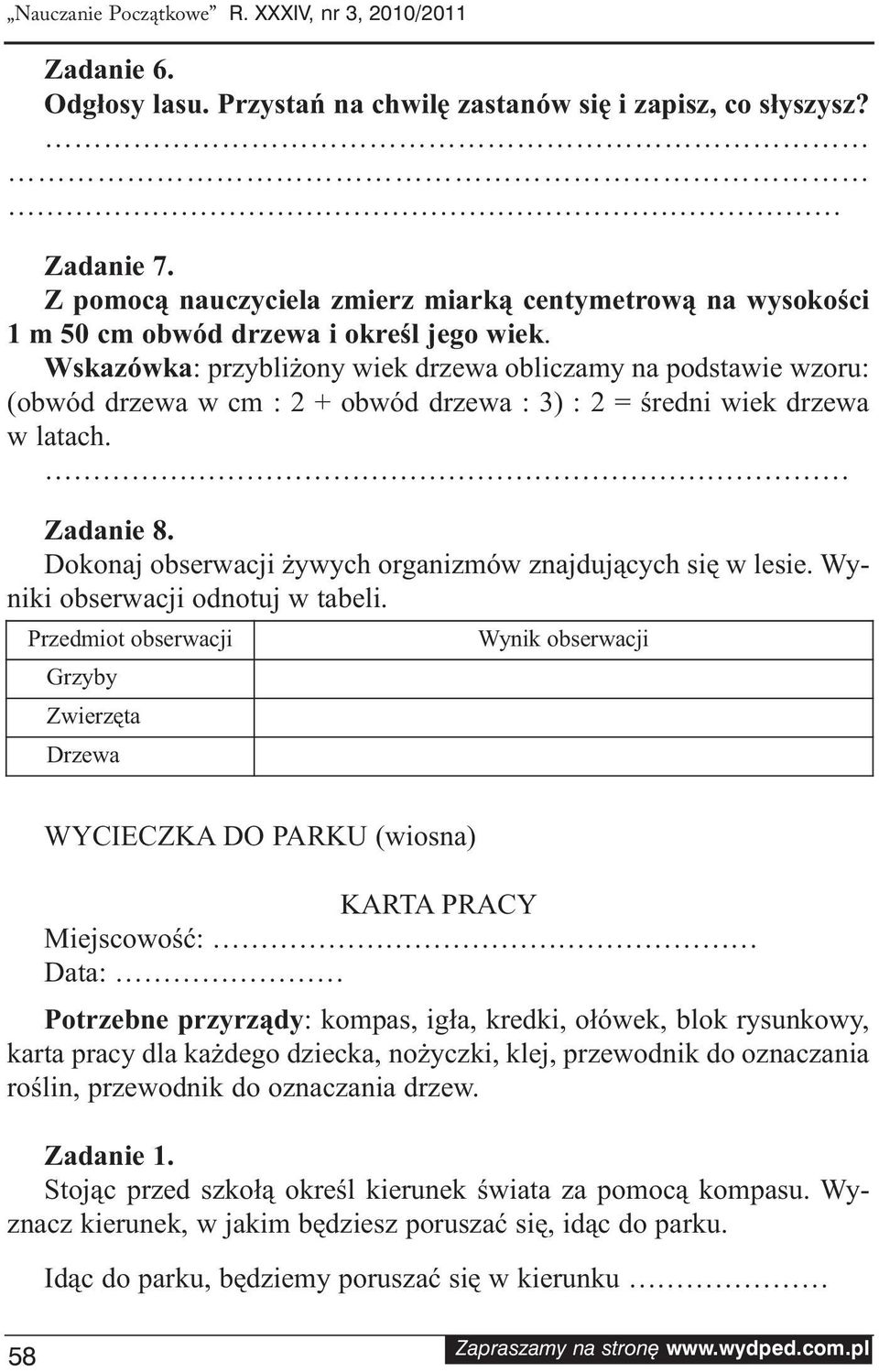 Wskazówka: przybliżony wiek drzewa obliczamy na podstawie wzoru: (obwód drzewa w cm : 2 + obwód drzewa : 3) : 2 = średni wiek drzewa w latach. Zadanie 8.