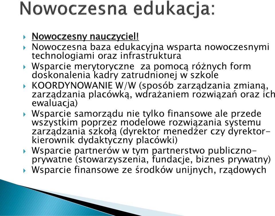 zatrudnionej w szkole KOORDYNOWANIE W/W (sposób zarządzania zmianą, zarządzania placówką, wdrażaniem rozwiązań oraz ich ewaluacja) Wsparcie samorządu nie