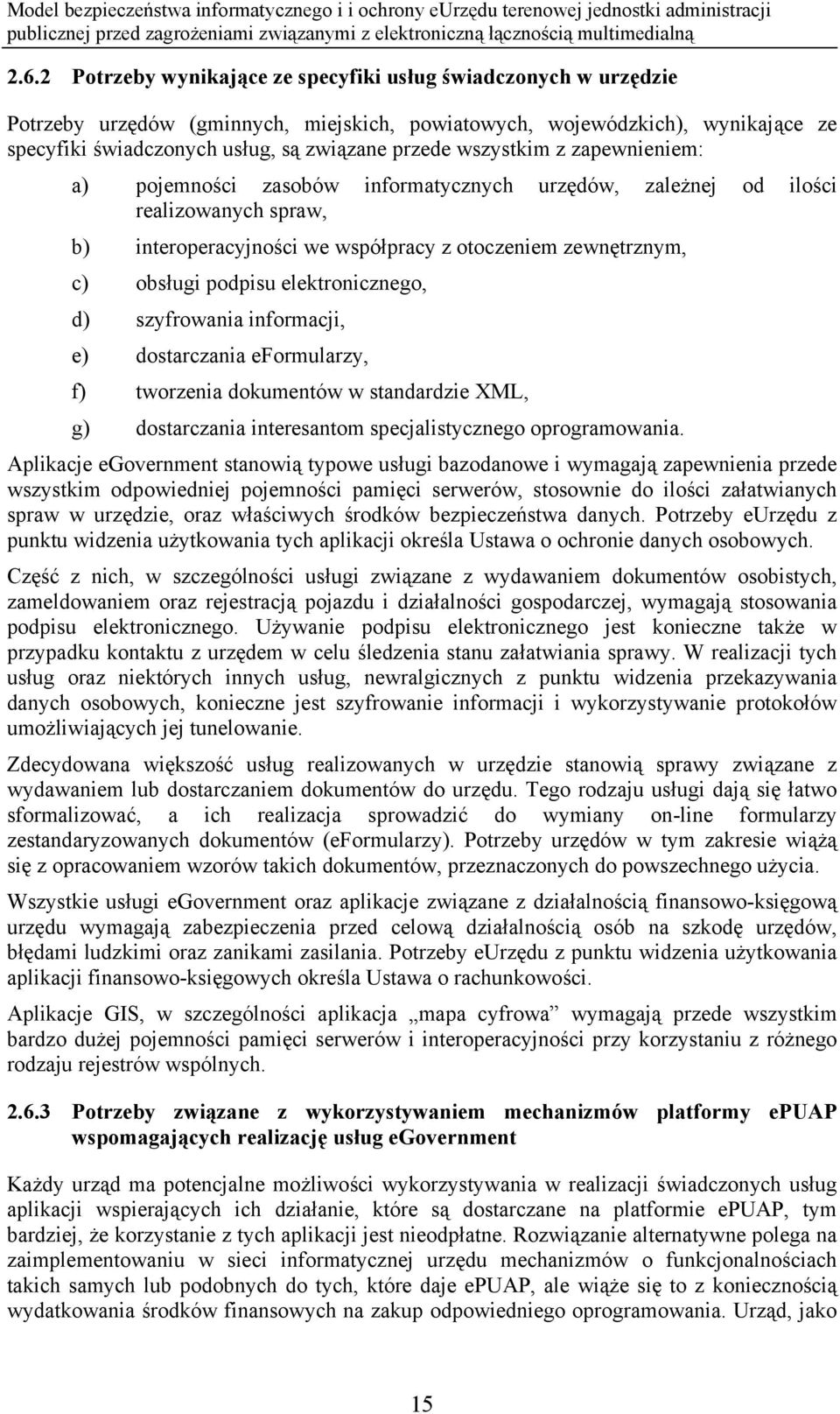 elektronicznego, d) szyfrowania informacji, e) dostarczania eformularzy, f) tworzenia dokumentów w standardzie XML, g) dostarczania interesantom specjalistycznego oprogramowania.