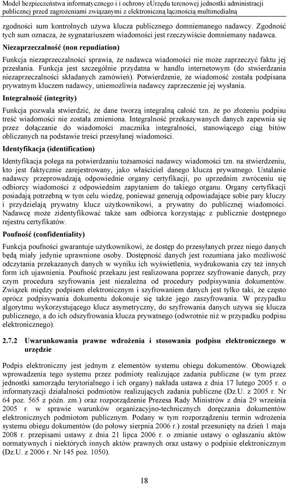 Funkcja jest szczególnie przydatna w handlu internetowym (do stwierdzania niezaprzeczalności składanych zamówień).