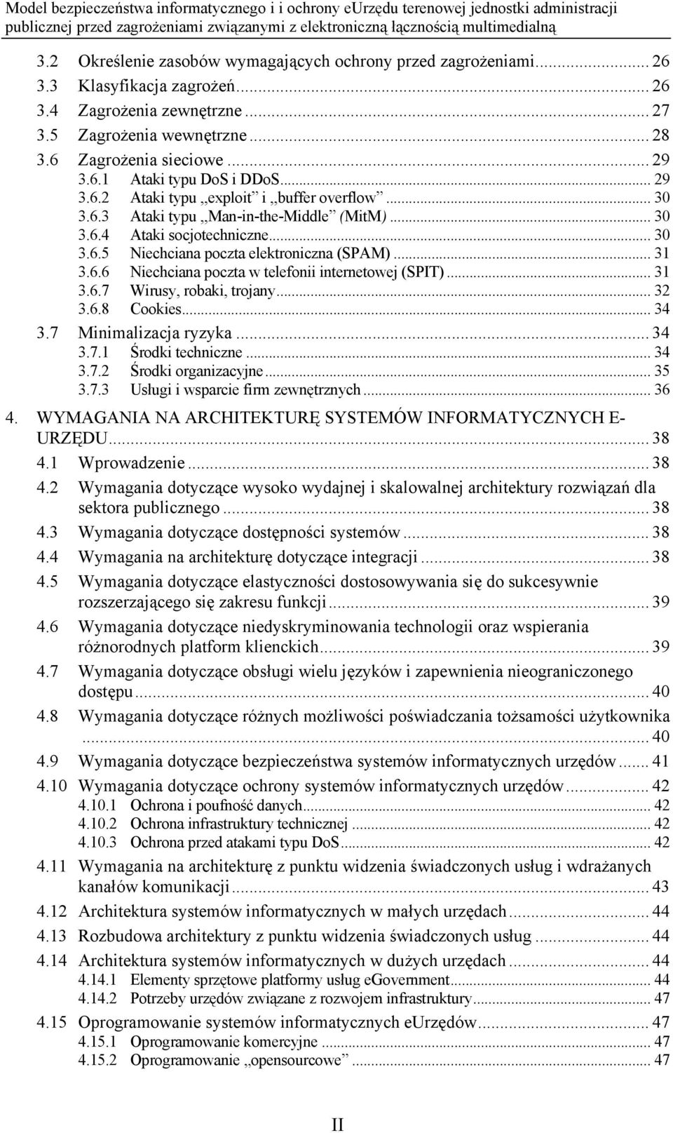 .. 31 3.6.7 Wirusy, robaki, trojany... 32 3.6.8 Cookies... 34 3.7 Minimalizacja ryzyka... 34 3.7.1 Środki techniczne... 34 3.7.2 Środki organizacyjne... 35 3.7.3 Usługi i wsparcie firm zewnętrznych.