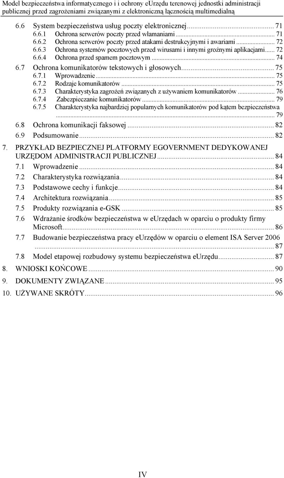 .. 76 6.7.4 Zabezpieczanie komunikatorów... 79 6.7.5 Charakterystyka najbardziej popularnych komunikatorów pod kątem bezpieczeństwa... 79 6.8 Ochrona komunikacji faksowej... 82 6.9 Podsumowanie... 82 7.