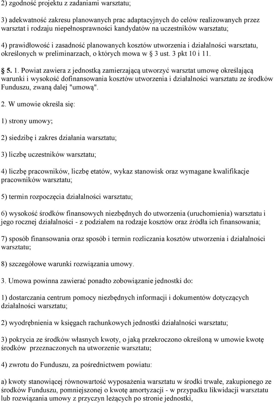 i 11. 5. 1. Powiat zawiera z jednostką zamierzającą utworzyć warsztat umowę określającą warunki i wysokość dofinansowania kosztów utworzenia i działalności warsztatu ze środków Funduszu, zwaną dalej "umową".