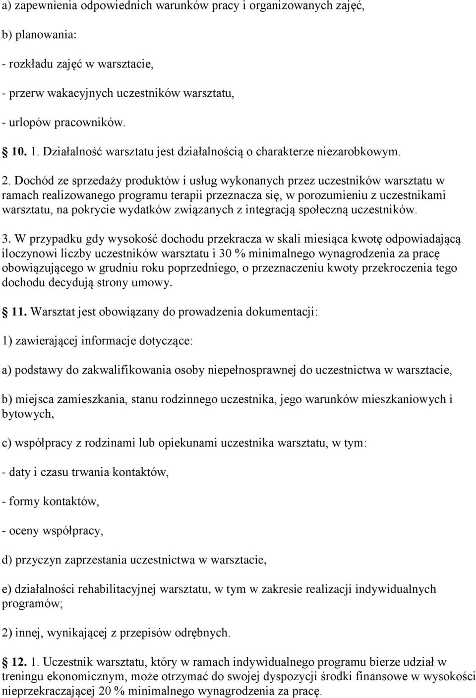 Dochód ze sprzedaży produktów i usług wykonanych przez uczestników warsztatu w ramach realizowanego programu terapii przeznacza się, w porozumieniu z uczestnikami warsztatu, na pokrycie wydatków