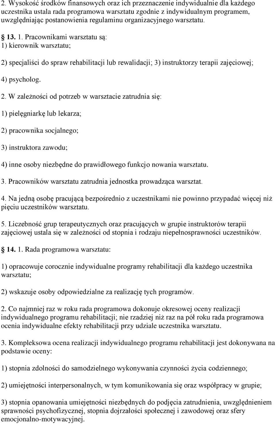 specjaliści do spraw rehabilitacji lub rewalidacji; 3) instruktorzy terapii zajęciowej; 4) psycholog. 2.