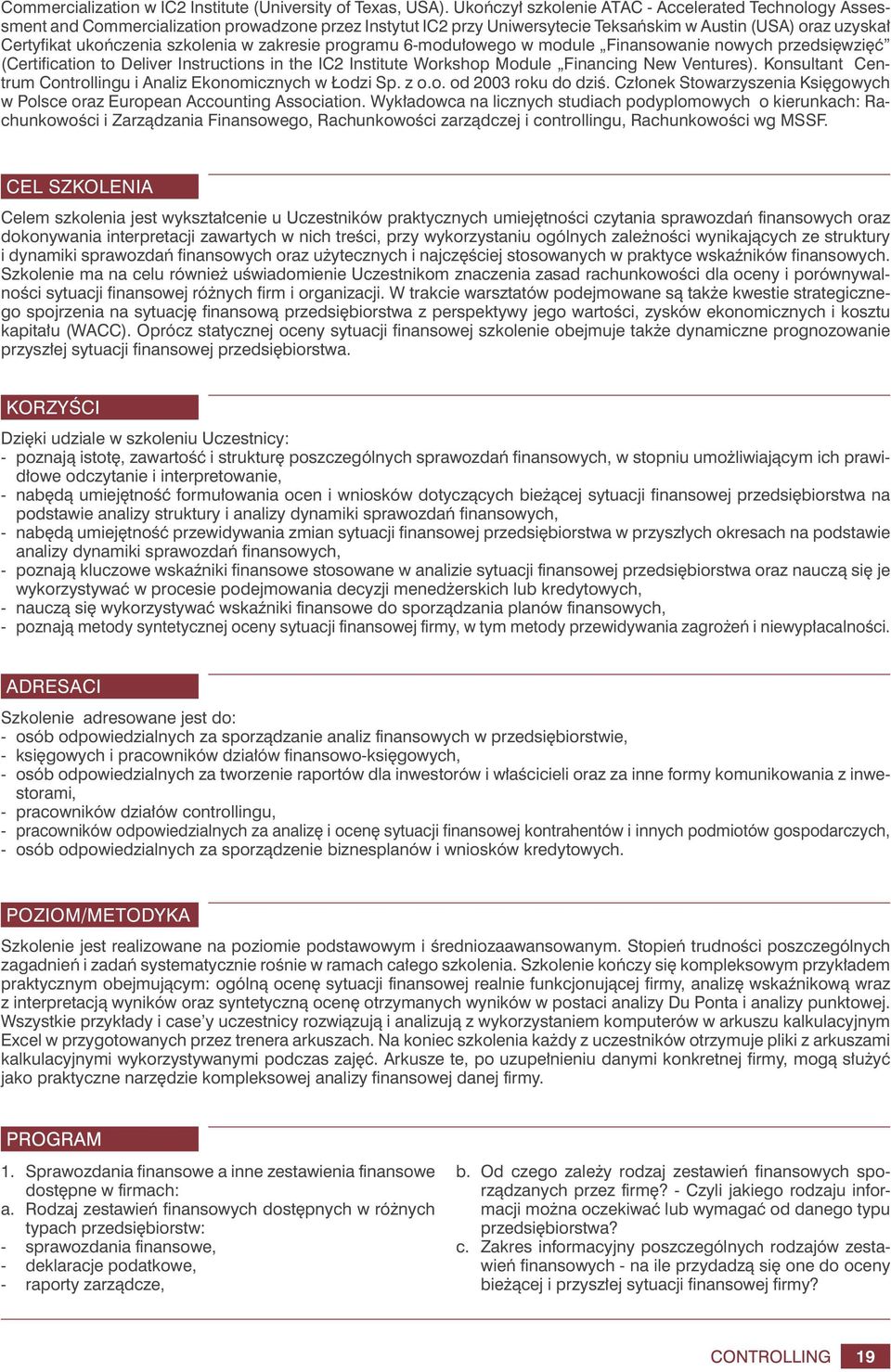 szkolenia w zakresie programu 6-modułowego w module Finansowanie nowych przedsięwzięć (Certification to Deliver Instructions in the IC2 Institute Workshop Module Financing New Ventures).