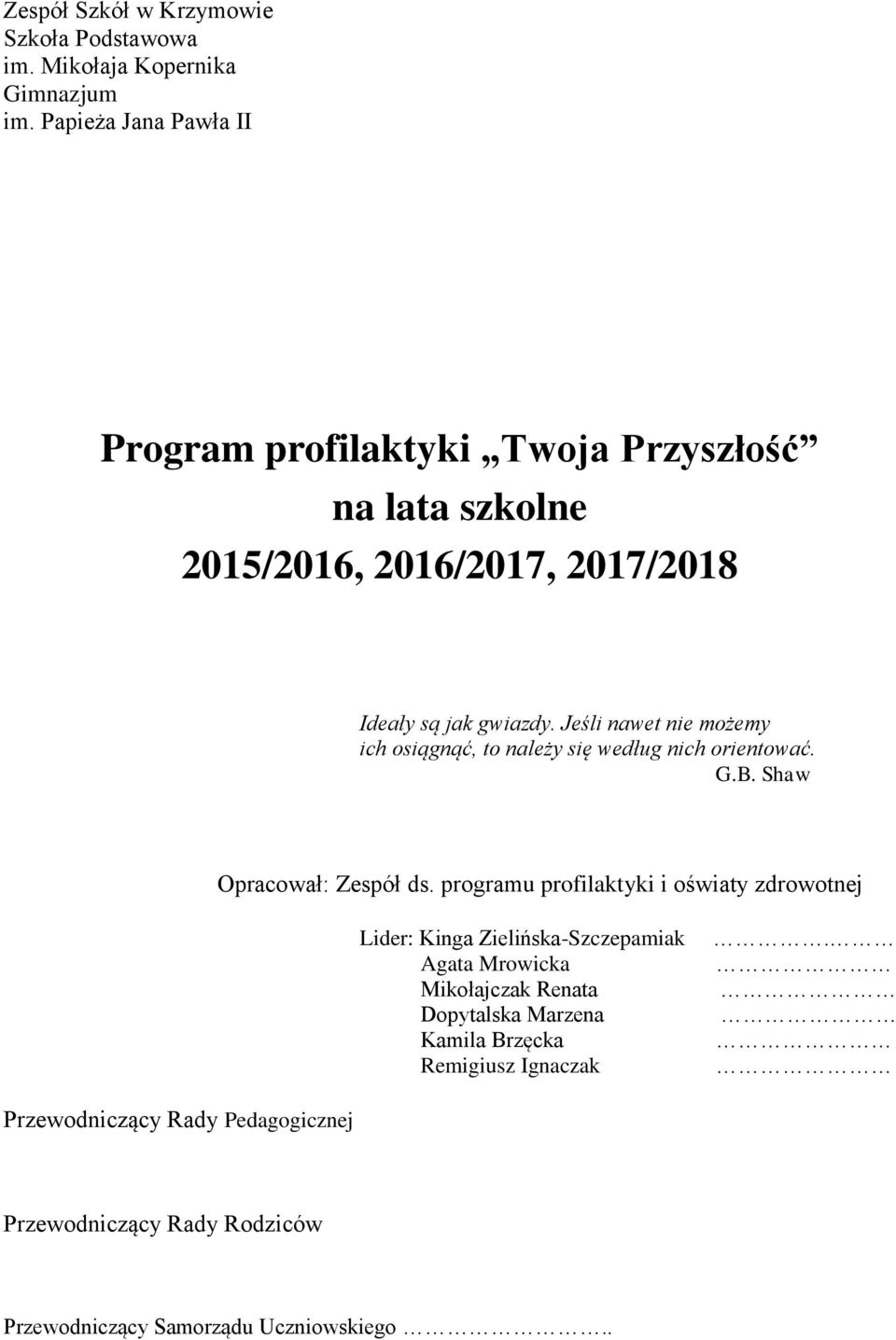 Jeśli nawet nie możemy ich osiągnąć, to należy się według nich orientować. G.B. Shaw Opracował: Zespół ds.