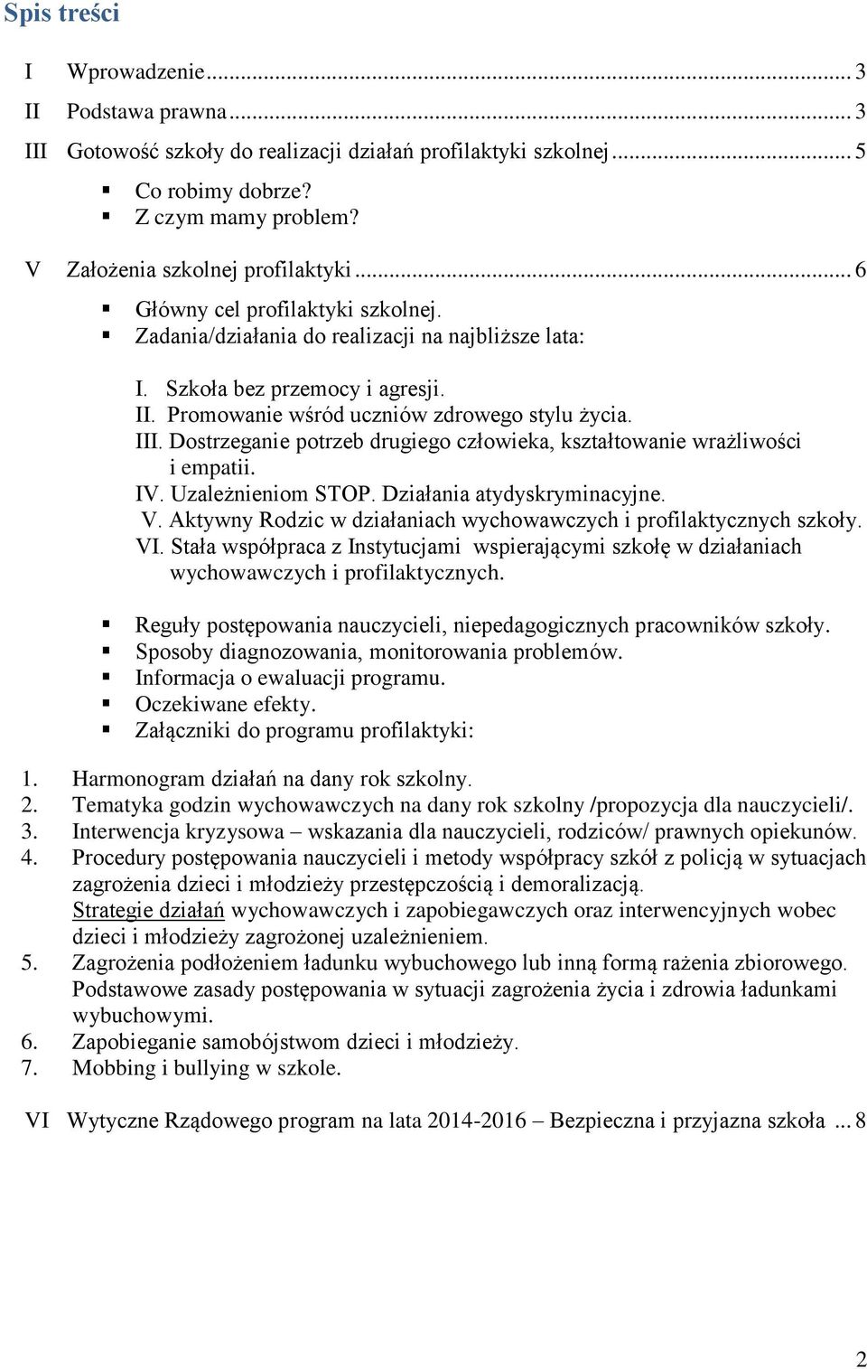 Dostrzeganie potrzeb drugiego człowieka, kształtowanie wrażliwości i empatii. IV. Uzależnieniom STOP. Działania atydyskryminacyjne. V.