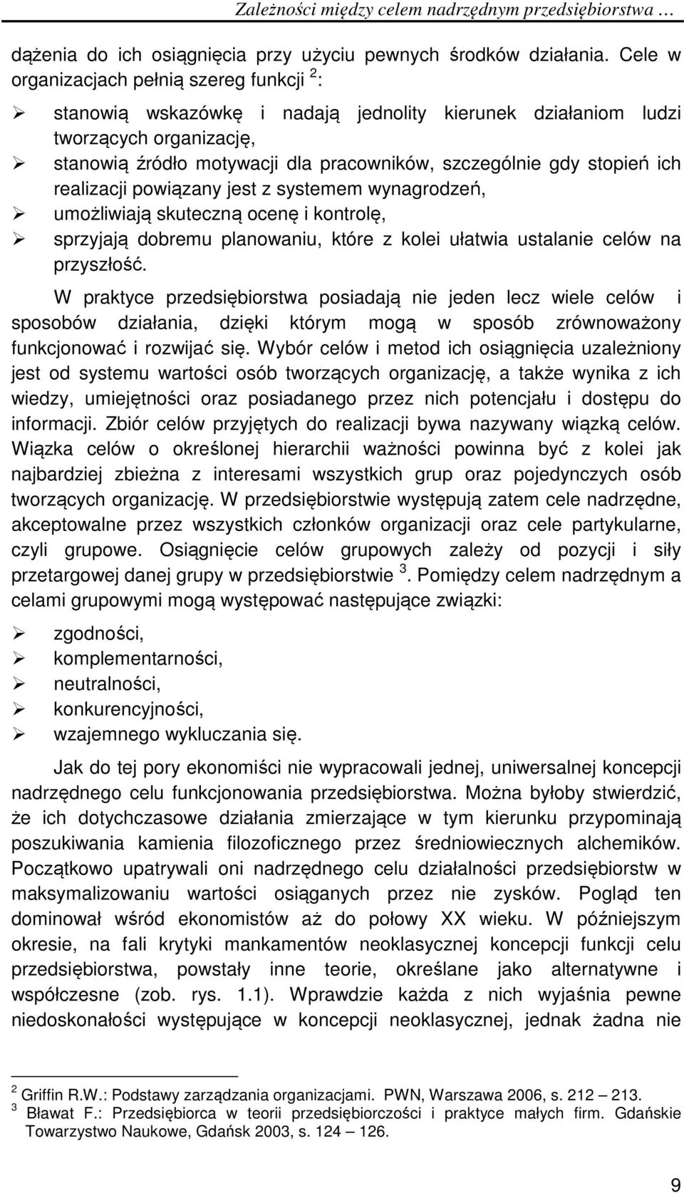 stopień ich realizacji powiązany jest z systemem wynagrodzeń, umożliwiają skuteczną ocenę i kontrolę, sprzyjają dobremu planowaniu, które z kolei ułatwia ustalanie celów na przyszłość.