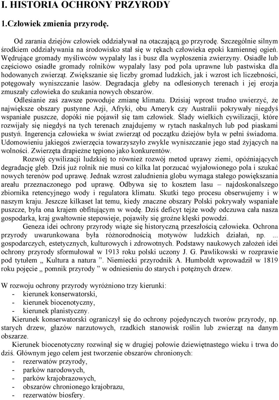 Osiadłe lub częściowo osiadłe gromady rolników wypalały lasy pod pola uprawne lub pastwiska dla hodowanych zwierząt.