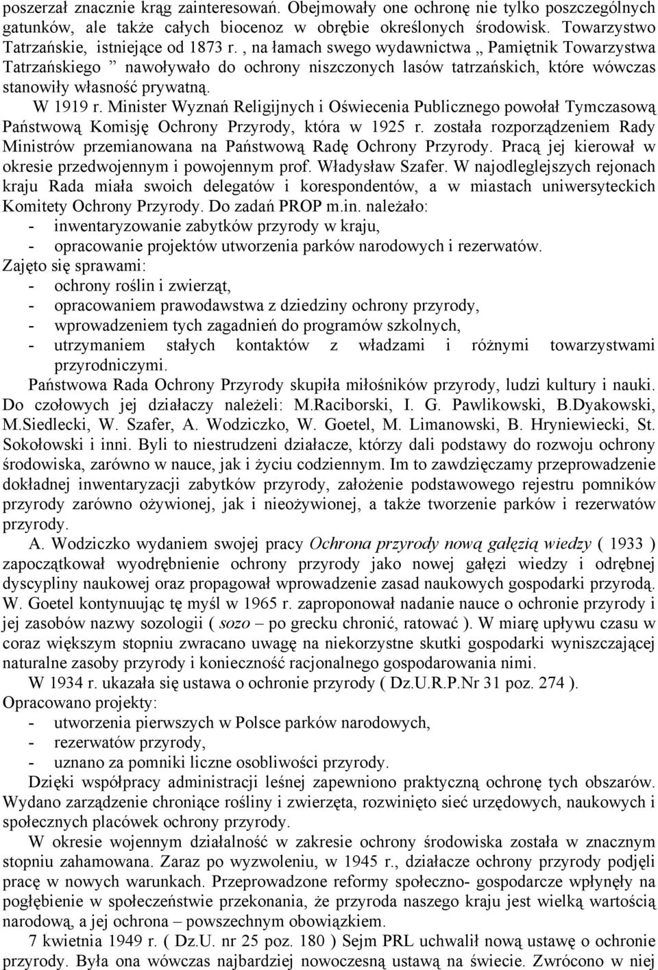 , na łamach swego wydawnictwa Pamiętnik Towarzystwa Tatrzańskiego nawoływało do ochrony niszczonych lasów tatrzańskich, które wówczas stanowiły własność prywatną. W 1919 r.