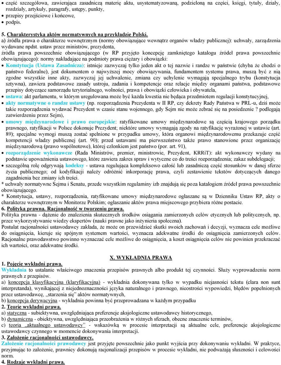 a) źródła prawa o charakterze wewnętrznym (normy obowiązujące wewnątrz organów władzy publicznej): uchwały, zarządzenia wydawane npdst.