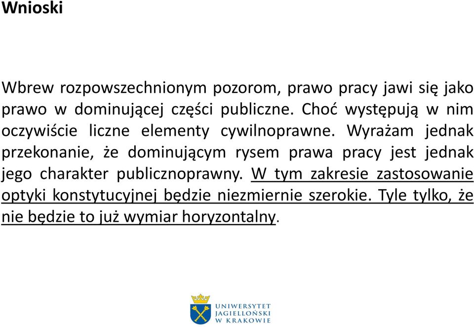 Wyrażam jednak przekonanie, że dominującym rysem prawa pracy jest jednak jego charakter