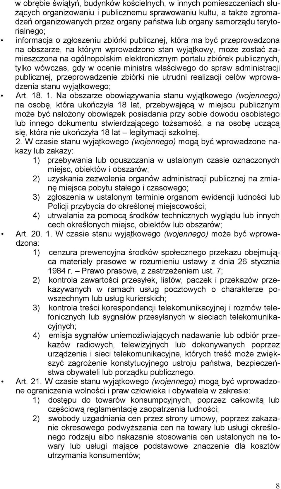 portalu zbiórek publicznych, tylko wówczas, gdy w ocenie ministra właściwego do spraw administracji publicznej, przeprowadzenie zbiórki nie utrudni realizacji celów wprowadzenia stanu wyjątkowego;