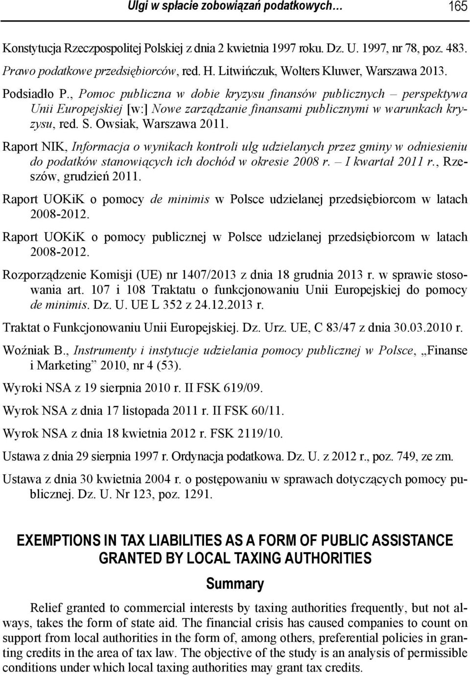 , Pomoc publiczna w dobie kryzysu finansów publicznych perspektywa Unii Europejskiej [w:] Nowe zarządzanie finansami publicznymi w warunkach kryzysu, red. S. Owsiak, Warszawa 2011.