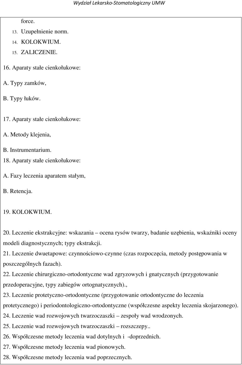 Leczenie ekstrakcyjne: wskazania ocena rysów twarzy, badanie uzębienia, wskaźniki oceny modeli diagnostycznych; typy ekstrakcji. 21.