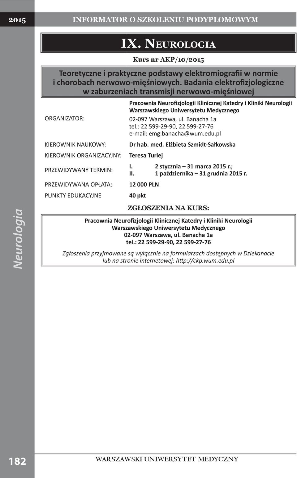 Neurologii 02-097 Warszawa, ul. Banacha 1a tel.: 22 5-29-90, 22 5-27-76 e-mail: emg.banacha@wum.edu.pl Dr hab. med. Elżbieta Szmidt-Sałkowska Teresa Turlej I.