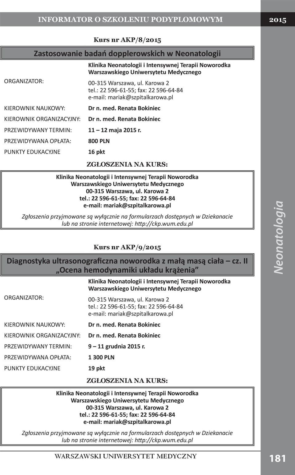 Karowa 2 tel.: 22 596-61-55; fax: 22 596-64-84 e-mail: mariak@szpitalkarowa.pl Kurs nr AKP/9/ Diagnostyka ultrasonograficzna noworodka z małą masą ciała cz.