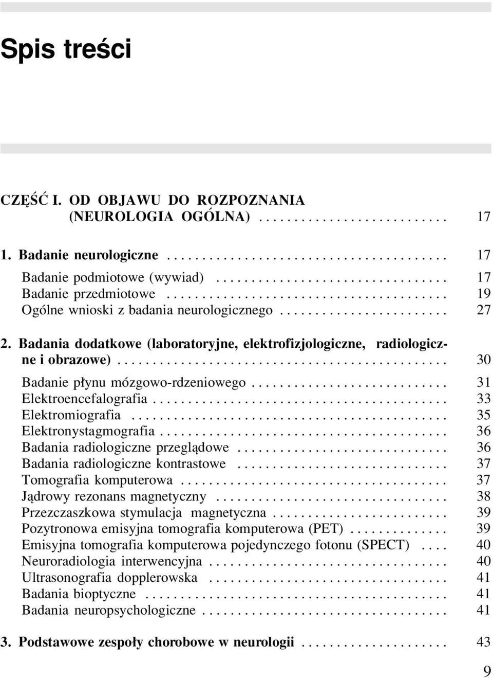 Badania dodatkowe (laboratoryjne, elektrofizjologiczne, radiologiczne i obrazowe)............................................... 30 Badanie p³ynu mózgowo-rdzeniowego............................ 31 Elektroencefalografia.